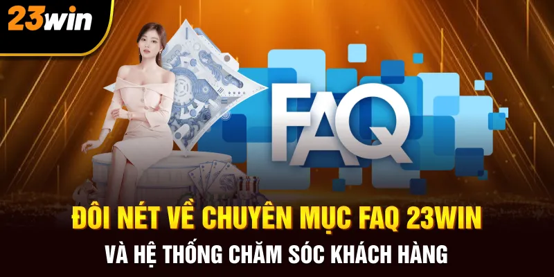 Đôi nét về chuyên mục FAQ 23Win và hệ thống chăm sóc khách hàng